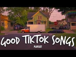 Tiktok songs that are actually good...