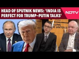 Vladimir Putin News | 'India Is Perfect For Trump-Putin Talks': Head Of Sputnik News To NDTV