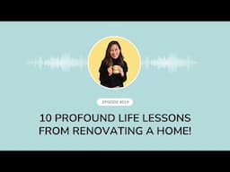 Episode 019: 10 Profound life lessons from renovating a home!