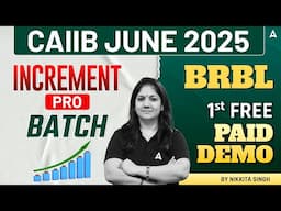 CAIIB JUNE 2025 | INCREMENT PRO BATCH BRBL | 1ST FREE PAID DEMO | BY NIKKITA SINGH