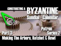 Constructing A Byzantine Sundial-Calendar - Part 3 (Making The Arbors, Ratchet & Bowl)