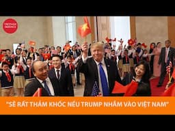 Báo Anh - Sẽ rất thảm khốc nếu Donald Trump nhắm vào Việt Nam