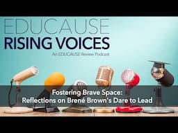 The Rising Voices Podcast | Fostering Brave Space: Reflections on Brené Brown's Dare to Lead