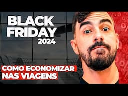 BLACK FRIDAY 2024: VALE a PENA? COMO ECONOMIZAR? MILHAS, PASSAGENS, HOTÉIS - até 70% OFF