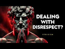 5 POWERFUL Ways to Handle People Who Don't Respect You | STOIC PHILOSOPHY