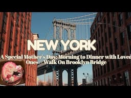 A Special Mother's Day: Morning to Dinner with Loved Ones || Walk On Brooklyn Bridge