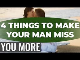 4 Things You Can Do To Make Your Man Miss You More.How Do You Make Him Think About You All The Time?