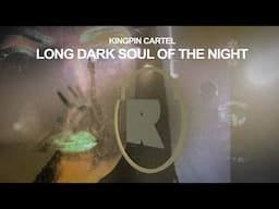 Kingpin Cartel - Long Dark Soul Of The Night