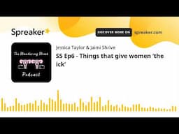 S5 Ep6 - Things that give women ‘the ick’