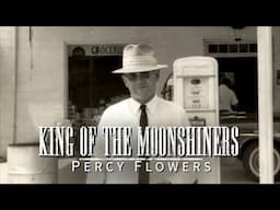 King of the Moonshiners: Percy Flowers