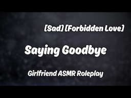 Saying Goodbye [F4A] [Romance] [Sad] [Forbidden] [Breaking Up] [Girlfriend ASMR Roleplay]