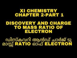 Discovery and Charge to Mass Ratio of Electron:XI/Plus 1/-Chemistry - Chapter 2- Part 1 (Malayalam)