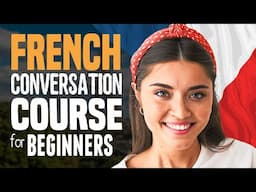 Learn FRENCH: Easy Conversation Course for Beginners (10 Lessons w/Essential Words)