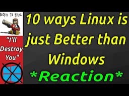 10 ways Linux is just BETTER than Windows *Reaction*