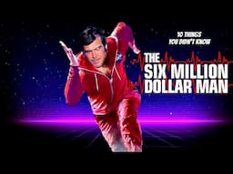 10 Things You Didn't Know About Six Million Dollar Man