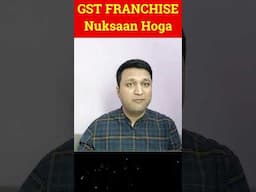 GST Franchise Kabhi Mat Lena Kyuki...