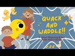 Quack and Waddle! | A short rhyme for babies about ducks!