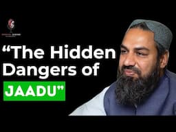 The Hidden Dangers of Jaadu and How to Stay Safe ft. Hazrat Javed Sahab | Podcast #114