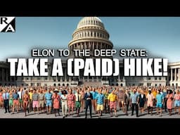 Elon to the Deep State: TAKE A (PAID) HIKE!