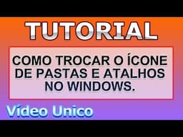 Como trocar o Ícone de Atalhos e Pastas - Tutorial