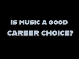 Is Music a Good Career Choice?