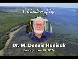 Dr. M. Dennis Hanisak Celebration of Life