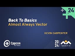 Back to Basics: Almost Always Vector - Kevin Carpenter - CppCon 2024