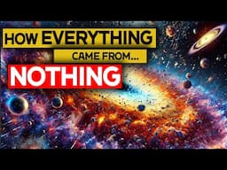 How Did the Universe Come from Nothing?