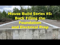 House Build Series #5: Back Filling the Foundation and Electrical Prep