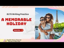 IELTS Writing Practice IELTS Writing Practice A Memorable Holiday | Academic & General IELTS Tips