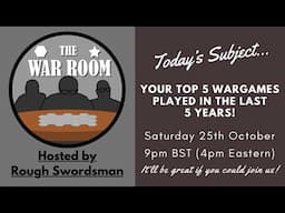 The War Room LIVE - Your Top 5 Wargames played in the last 5 Years!