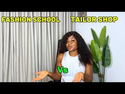 FASHION SCHOOL VS TAILOR SHOP, WHICH ONE SHOULD YOU GO TO?