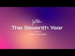 The Seventh Year | Joel Osteen