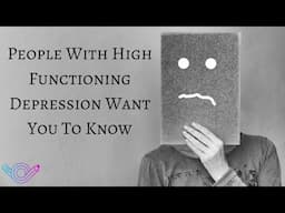 People with High Functioning Depression Want You To Know