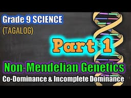 Non-Mendelian Genetics: Incomplete & Co-dominance - Gr 9 (Part 1 - Tagalog)