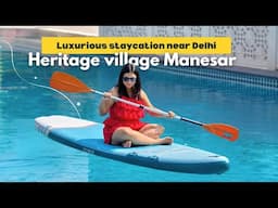 Luxurious Staycation at Heritage Village Resort & Spa Manesar | Ultimate Relaxation Near Delhi