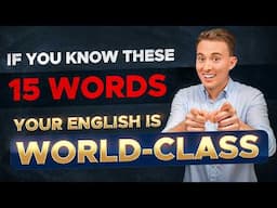 If You Know These 15 Words, Your English Is WORLD-CLASS!