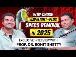 Why Choose Wavelight Plus Specs Removal in 2025? | Exclusive Interview with Prof. Dr. Rohit Shetty