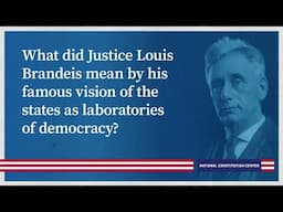 What did Justice Louis Brandeis mean by his famous vision of states as laboratories of democracy?