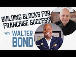 Building Blocks for Franchise Success | Interview with @WalterBond