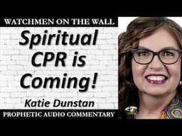 “Spiritual CPR is Coming!” – Powerful Prophetic Encouragement from Katie Dunstan