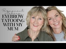 Mums visit to Permanent Makeup & Eyebrow Tattoo artist Miriam Beganova