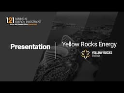 Presentation: Yellow Rocks Energy - 121 Mining & Energy Investment Singapore Oct 2024