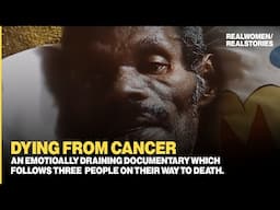 DYING: The Last Days (Terminal Cancer Documentary)