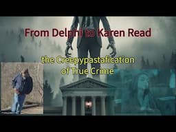 From Delphi to Karen Read: the Creepypastiication of True Crime