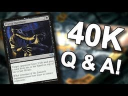 MTG - 40K Sub Q&A!