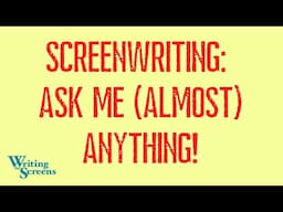 LIVE - SCREENWRITING CLASS:  “Ask Me (Almost) Anything”