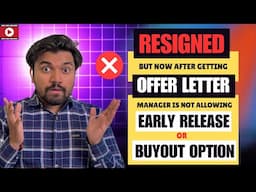 RESIGNED, But Offer Letter लेने के बाद, Early Release/BuyOut ना होने पे क्या करे? WHAT TO DO NOW?