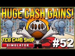 HUGE CASH GAINS! WOW! - TCG Card Shop Simulator #52