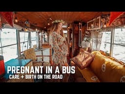 Pregnant Living in a Bus: How I'm Getting Care While Traveling + Birthing In The Bus